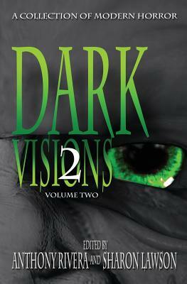 Dark Visions: A Collection of Modern Horror - Volume Two by Trent Zelazny, David Blixt, Edward Morris