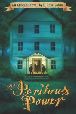 A Perilous Power by E. Rose Sabin