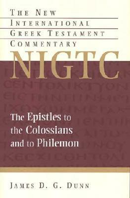 The Epistles to the Colossians and to Philemon: by James D. G. Dunn