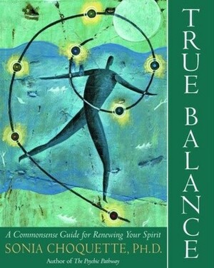 True Balance: A Commonsense Guide for Renewing Your Spirit by Sonia Choquette