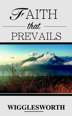 Faith That Prevails by Smith Wigglesworth