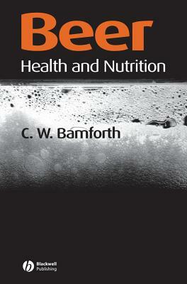 Beer: Health and Nutrition by Charles W. Bamforth