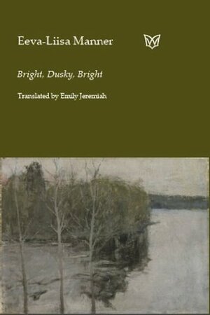 Bright, Dusky, Bright: (Selected Poems) by Emily Jeremiah, Eeva-Liisa Manner