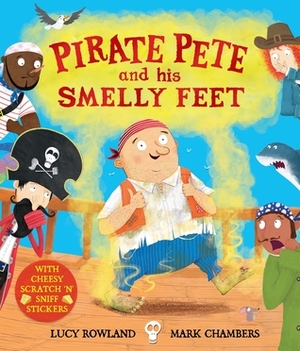 Pirate Pete and His Smelly Feet by Mark Chambers, Lucy Rowland