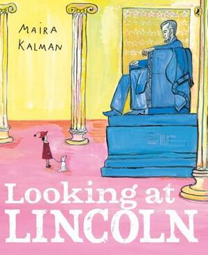 Looking at Lincoln by Maira Kalman