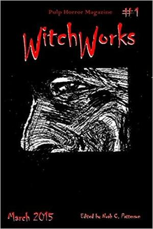 Witchworks #1: Pulp Horror Magazine by Moshe Prigan, Shawn Milazzo, S.L. Dixon, Joseph Rubas, Rebecca Lilly, Christopher Cunningham, Jessie Butler, Michael Vicik, Noah Patterson, Philip Kuan
