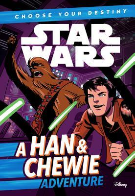 Star Wars: Choose Your Destiny: A Han & Chewie Adventure by Cavan Scott