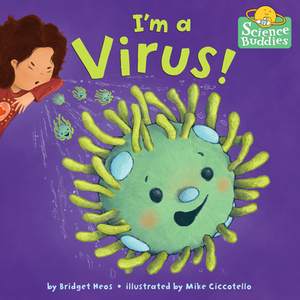 I'm a Virus! by Bridget Heos, Mike Ciccotello