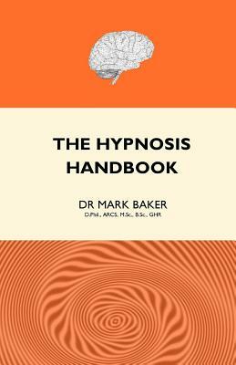 The Hypnosis Handbook (Second Edition) by Mark Baker