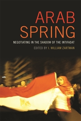 Arab Spring: Negotiating in the Shadow of the Intifadat by 