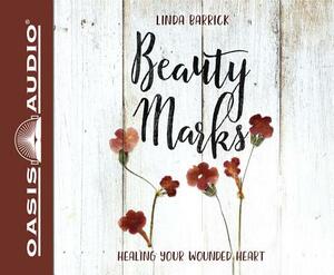 Beauty Marks (Library Edition): Healing Your Wounded Heart by Linda Barrick