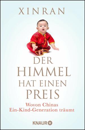 Der Himmel hat einen Preis: Wovon Chinas Ein-Kind-Generation träumt by Xinran