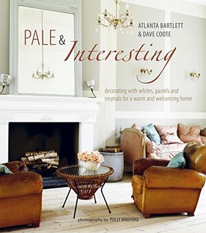 Pale & Interesting: Decorating with whites, pastels and neutrals for a warm and welcoming home by Atlanta Bartlett