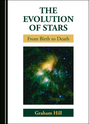 The Evolution of Stars: From Birth to Death by Graham Hill
