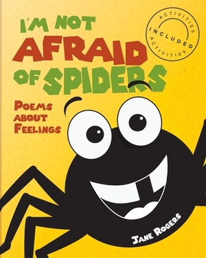 I'm not afraid of spiders, poems about feelings by Jane Rogers
