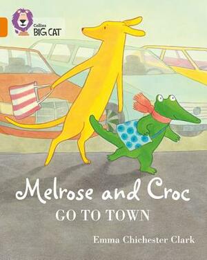 Melrose and Croc Go to Town: Band 06/Orange by Emma Chichester Clark