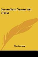 Journalism Versus Art by Max Eastman