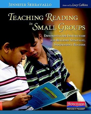 Teaching Reading in Small Groups: Differentiated Instruction for Building Strategic, Independent Readers by Jennifer Serravallo