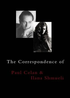 The Correspondence of Paul Celan and Ilana Shmueli by Susan H. Gillespie, Paul Celan, Norman Manea, Ilana Shmueli