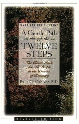 A Gentle Path Through the Twelve Steps: The Classic Guide for All People in the Process of Recovery by Patrick J. Carnes