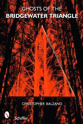 Ghosts of the Bridgewater Triangle by Christopher Balzano