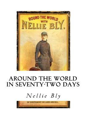 Around the World in Seventy-Two Days by Nellie Bly