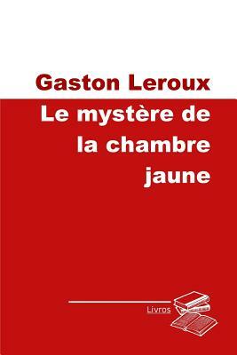 Le mystère de la chambre jaune by Gaston Leroux