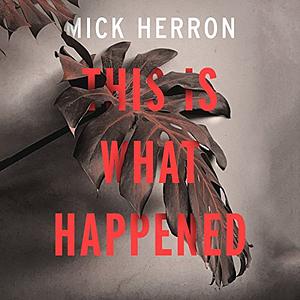 This Is What Happened by Mick Herron