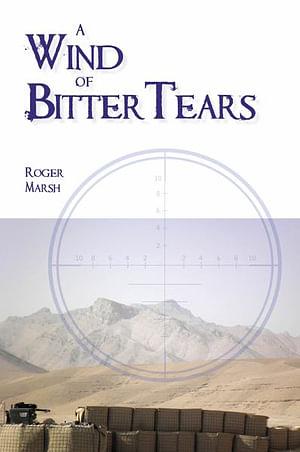 A Wind of Bitter Tears  by Roger Marsh