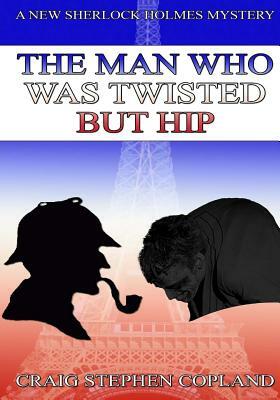 The Man Who WasTwisted But Hip - Large print: A New Sherlock Holmes Mystery by Craig Stephen Copland