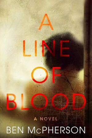 A Line of Blood by Ben McPherson