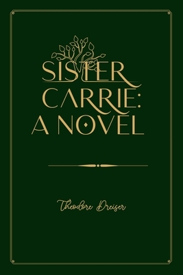 Sister Carrie: A Novel: Gold Deluxe Edition by Theodore Dreiser