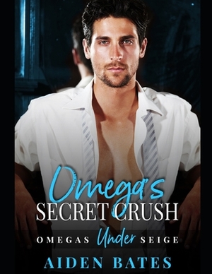 Omega's Secret Crush by Aiden Bates