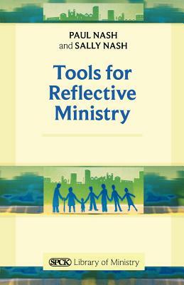 Tools for Reflective Ministry Reissue by Sally Nash, Paul Nash