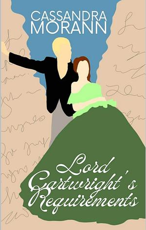 Lord Cartwright's Requirements  by Cassandra Morann