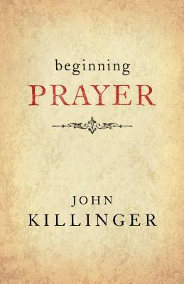 Beginning Prayer by John Killinger