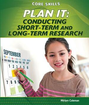 Plan It: Conducting Short-Term and Long-Term Research by Miriam Coleman