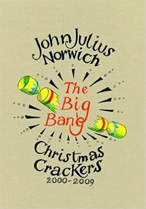 The Big Bang: Christmas Crackers 2000-2009 by John Julius Norwich