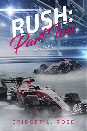 Rush: Part Two by Bridget L. Rose