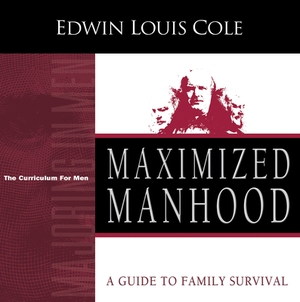 Maximized Manhood Workbook: A Guide to Family Survival (Reissue) by Edwin Louis Cole