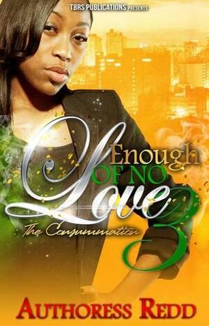 Enough of No Love 3: The Consummation by Redd .