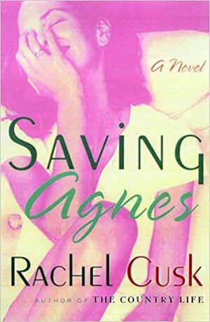 Saving Agnes by Rachel Cusk