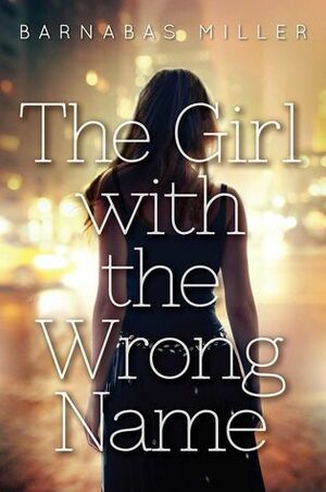 The Girl with the Wrong Name by Barnabas Miller