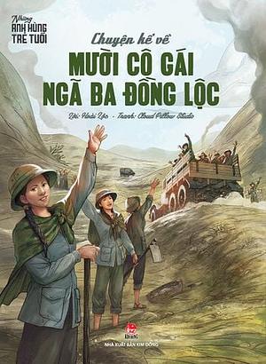 CHUYỆN KỂ VỀ MƯỜI CÔ GÁI NGÃ BA ĐỒNG LỘC by 