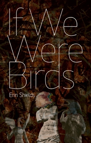 If We Were Birds by Erin Shields