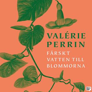 Färskt vatten till blommorna by Valérie Perrin