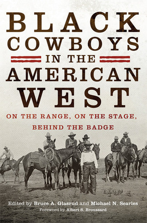 Black Cowboys in the American West: On the Range, on the Stage, behind the Badge by Michael N. Searles, Bruce A. Glasrud