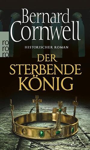 Der sterbende König: Historischer Roman by Bernard Cornwell