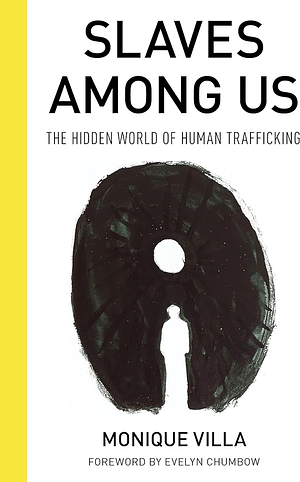 Slaves Among Us: The Hidden World of Human Trafficking by Monique Villa