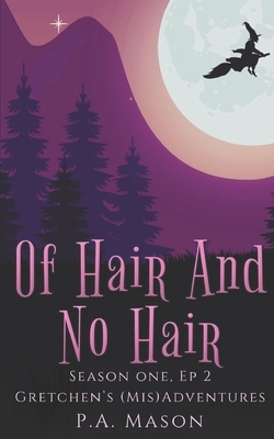 Of Hair And No Hair: Rapunzel is knocking on Gretchen's door looking for hair advice. by P.A. Mason
